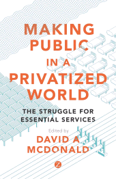 eBook, Making Public in a Privatized World : The Struggle for Essential Services, Zed Books