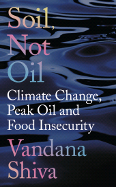 E-book, Soil, Not Oil : Climate Change, Peak Oil and Food Insecurity, Zed Books