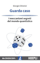 E-book, Guarda caso : i meccanismi segreti del mondo quantistico, Chinnici, Giorgio, U. Hoepli