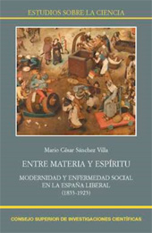 E-book, Entre materia y espíritu : modernidad y enfermedad social en la España liberal (1833-1923), Sánchez Villa, Mario César, CSIC, Consejo Superior de Investigaciones Científicas