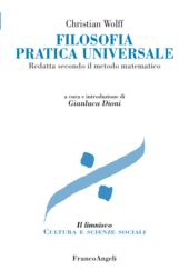 eBook, Filosofia pratica universale : redatta secondo il metodo matematico, Wolff, Christian, Franco Angeli