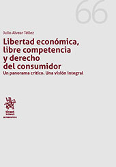 E-book, Libertad económica, libre competencia y derecho del consumidor : un panorama crítico : una visión integral, Alvear Téllez, Julio, Tirant lo Blanch