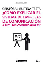 eBook, ¿Cómo explicar el sistema de empresas de comunicación a futuros comunicadores?, Ruitiña Testa, Cristóbal, Editorial UOC