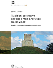 E-book, Tradizioni costruttive nell'alto e medio Adriatico (secoli VII-XI) : eredità e innovazione nell'alto Medioevo, Zanetto, Serena, All'insegna del giglio