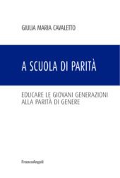 eBook, A scuola di parità : educare le giovani generazioni alla parità di genere, Cavaletto, Giulia Maria, Franco Angeli