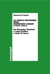 eBook, La scuola bolognese degli economisti agrari, 1925-1981 : da Giuseppe Tassinari e Luigi Perdisa a Enzo Di Cocco, Franco Angeli