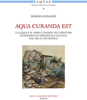 E-book, Aqua curanda est : le acque e il loro utilizzo nei territori di Friburgo in Brisgovia e Catania dal XIII al XVI secolo, Leo S. Olschki editore