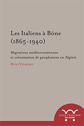 E-book, Les italiens à Bône (1865-1940) : migrations méditerranéennes et colonisation de peuplement en Algérie, Vermeren, Hugo, author, École française de Rome