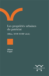 E-book, Les propriétés urbaines du patriciat : (Milan, XVIIe-XVIIe siècle), Cogné, Albane, author, École française de Rome