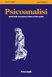 Issue, Psicoanalisi : rivista dell'Associazione Italiana di Psicoanalisi : 21, 2, 2017, Franco Angeli