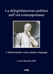 E-book, La delegittimazione politica nell'età contemporanea : vol. 2 : parole nemiche : teorie, pratiche e linguaggi, Viella