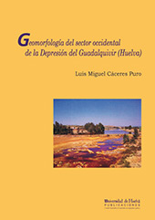 E-book, Geomorfología del sector occidental de la depresión del Guadalquivir, Huelva, Cáceres Puro, Luis Miguel, Universidad de Huelva