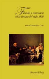E-book, Familia y educación en la Huelva del siglo XVIII, González Cruz, David, Universidad de Huelva