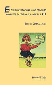 E-book, El curriculum oficial y sus primeros momentos en Huelva durante el siglo XIX, González Losada, Sebastián, Universidad de Huelva