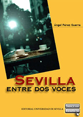 E-book, Sevilla entre dos voces, Pérez Guerra, Ángel, Universidad de Sevilla