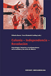 eBook, Colonia-independencia-revolución : genealogías, latencias y transformaciones en la escritura y las artes de México, Iberoamericana