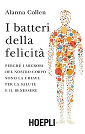eBook, I batteri della felicità : perché i microbi del nostro corpo sono la chiave per la salute e il benessere, Hoepli