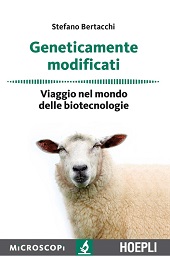E-book, Geneticamente modificati : viaggio nel mondo delle biotecnologie, Bertacchi, Stefano, Hoepli