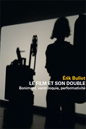 E-book, Le film et son double : boniment, ventriloquie, performativite, Bullot, Érik, 1963-, Mamco, Musée d'art moderne et contemporain de Genève