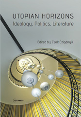 E-book, Utopian Horizons : Ideology, Politics, Literature, Central European University Press