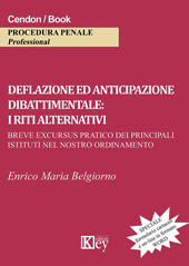 eBook, Deflazione ed anticipazione dibattimentale : i riti alternativi : breve excursus pratico dei principali istituti nel nostro ordinamento, Key editore