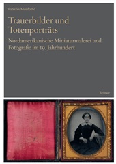 E-book, Trauerbilder und Totenporträts : Nordamerikanische Miniaturmalerei und Fotografie im 19. Jahrhundert, Reimer