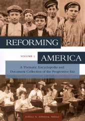 E-book, Reforming America : A Thematic Encyclopedia and Document Collection of the Progressive Era [2 volumes], ABC-CLIO
