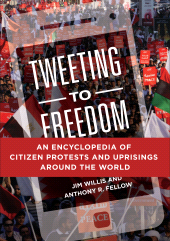 E-book, Tweeting to Freedom : An Encyclopedia of Citizen Protests and Uprisings around the World, ABC-CLIO
