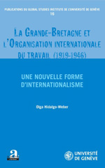 eBook, La Grande-Bretagne et l'Organisation internationale du travail : 1919-1946 : une nouvelle forme d'internationalisme, Hidalgo-Weber, Olga, Academia