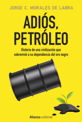 eBook, Adiós, petróleo : Historia de una civilización que sobrevivió a su dependencia del oro negro, Alianza Editorial