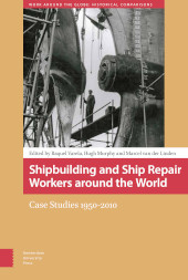 E-book, Shipbuilding and Ship Repair Workers around the World : Case Studies 1950-2010, Amsterdam University Press