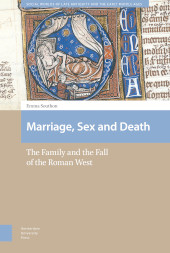 eBook, Marriage, Sex and Death : The Family and the Fall of the Roman West, Southon, Emma, Amsterdam University Press