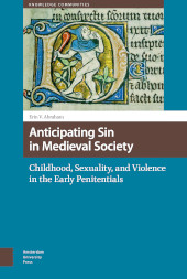 m, Anticipating Sin in Medieval Society : Childhood, Sexuality, and Violence in the Early Penitentials, Amsterdam University Press
