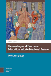 m, Elementary and Grammar Education in Late Medieval France : Lyon, 1285-1530, Amsterdam University Press
