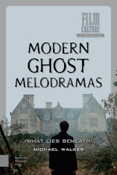 m, Modern Ghost Melodramas : 'What Lies Beneath', Amsterdam University Press