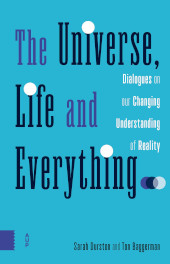 E-book, The Universe, Life and Everything : Dialogues on our Changing Understanding of Reality, Amsterdam University Press