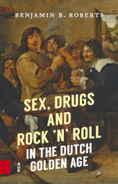 m, Sex, Drugs and Rock 'n' Roll in the Dutch Golden Age, Amsterdam University Press