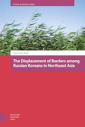 E-book, The Displacement of Borders among Russian Koreans in Northeast Asia, Park, Hyun-Gwi, Amsterdam University Press