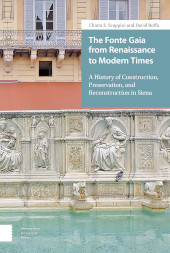 m, The Fonte Gaia from Renaissance to Modern Times : A History of Construction, Preservation, and Reconstruction in Siena, Amsterdam University Press