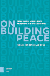 m, On Building Peace : Rescuing the Nation-state and Saving the United Nations, Amsterdam University Press