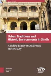 E-book, Urban Traditions and Historic Environments in Sindh : A Fading Legacy of Shikarpoor, Historic City, Amsterdam University Press