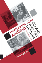 m, Benjamin and Adorno on Art and Art Criticism : Critique of Art, Amsterdam University Press