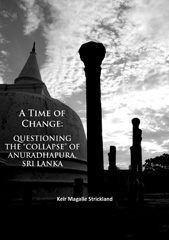 E-book, A Time of Change : Questioning the Collapse of Anuradhapura, Sri Lanka, Archaeopress