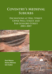 E-book, Coventry's Medieval Suburbs : Excavations at Hill Street, Upper Well Street and Far Gosford Street 2003-2007, Mason, Paul, Archaeopress