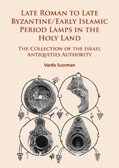 E-book, Late Roman to Late Byzantine/Early Islamic Period Lamps in the Holy Land : The Collection of the Israel Antiquities Authority, Archaeopress