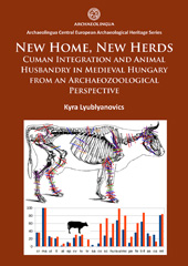 E-book, New Home, New Herds : Cuman Integration and Animal Husbandry in Medieval Hungary from an Archaeozoological Perspective, Archaeopress
