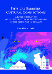 E-book, Physical Barriers, Cultural Connections : A Reconsideration of the Metal Flow at the Beginning of the Metal Age in the Alps, Archaeopress