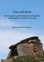 E-book, Time and Stone : The Emergence and Development of Megaliths and Megalithic Societies in Europe, Archaeopress
