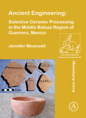 E-book, Ancient Engineering : Selective Ceramic Processing in the Middle Balsas Region of Guerrero, Mexico, Archaeopress