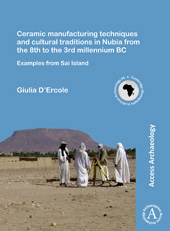 E-book, Ceramic manufacturing techniques and cultural traditions in Nubia from the 8th to the 3rd millennium BC : Examples from Sai Island, Archaeopress